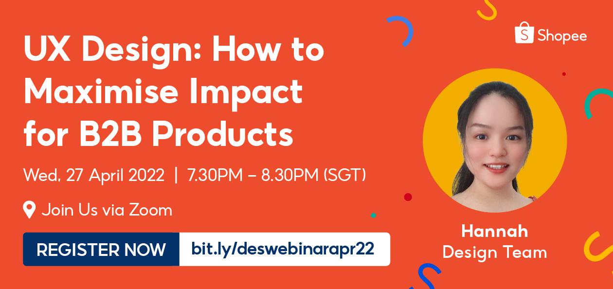 [Tech@Shopee]-Design-Webinar:-UX-Design---How-to-Maximise-Impact-for ...